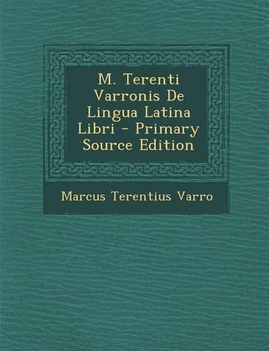 M. Terenti Varronis de Lingua Latina Libri: (Latin)