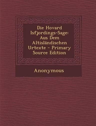 Die Hovard Isfjordings-Sage: Aus Dem Altislandischen Urtexte(German)