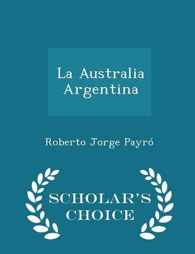 La Australia Argentina - Scholar's Choice Edition