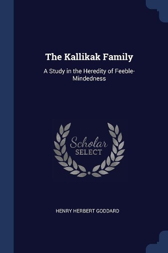 Kallikak Family: A Study in the Heredity of Feeble-Mindedness