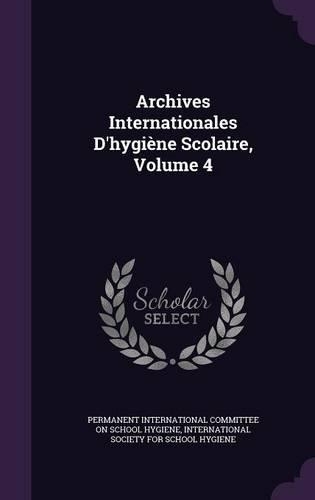 Archives Internationales D'Hygiene Scolaire, Volume 4