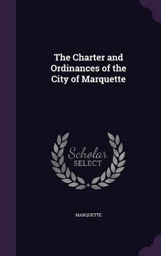 Charter and Ordinances of the City of Marquette: (English)