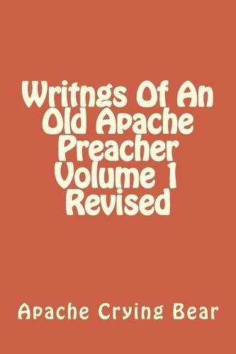 Writngs Of An Old Apache Preacher Volume 1 Revised: (1 Writings of an Old Apache Preacher Revised)