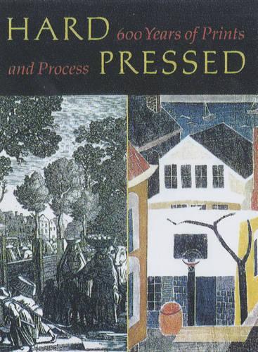 Hard Pressed: 600 Years of Prints and Process