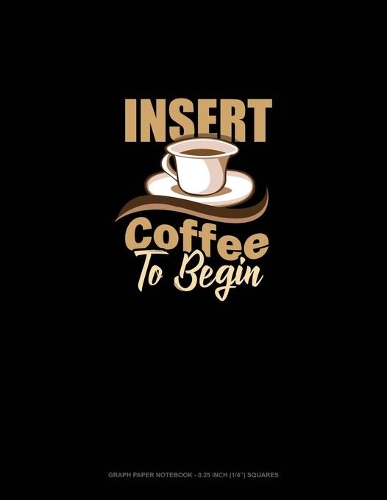 Insert Coffee To Begin