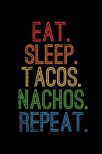 Eat Sleep Tacos Nachos Repeat