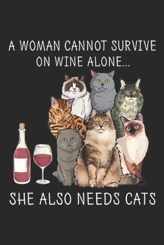 A woman cannot survive on wine alone? she also needs a cats