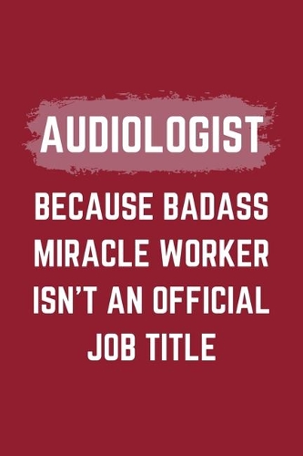 Audiologist Because Badass Miracle Worker Isn't An Official Job Title