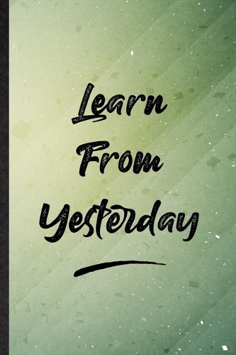 Learn From Yesterday