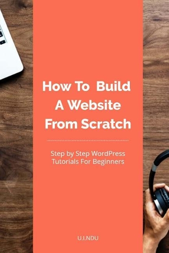 How To Build A Website From Scratch: WordPress Tutorial For Beginners