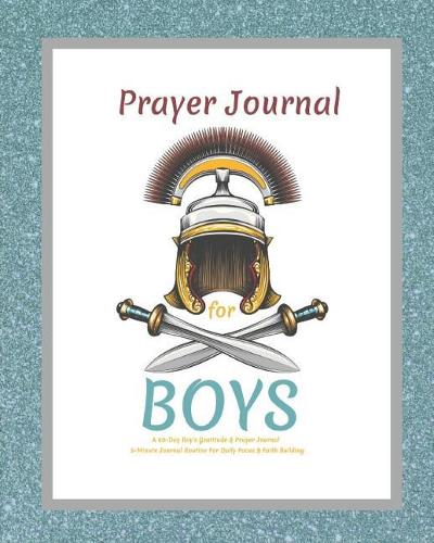 Prayer Journal For Boys, A 60-Day Boy's Gratitude and Prayer Journal, 5 Minute Journal Routine For Daily Focus & Faith Building