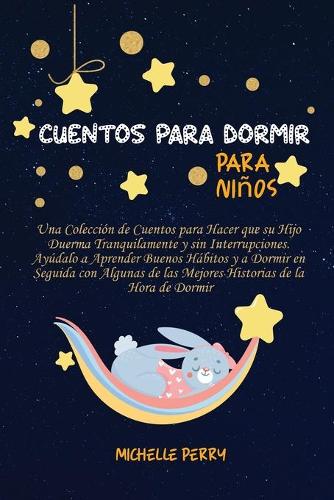 Cuentos para dormir para niños: Una Colección de Cuentos para Hacer que su Hijo Duerma Tranquilamente y sin Interrupciones. Ayúdalo a Aprender Buenos Hábitos y a Dormir en Seguida 
