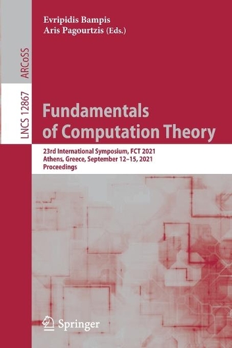 Fundamentals of Computation Theory: 23rd International Symposium, FCT 2021, Athens, Greece, September 12–15, 2021, Proceedings(12867 Lecture Notes in Computer Science)