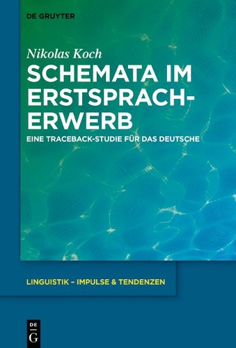 Schemata im Erstspracherwerb: Eine Traceback-Studie für das Deutsche(80 Linguistik – Impulse & Tendenzen)
