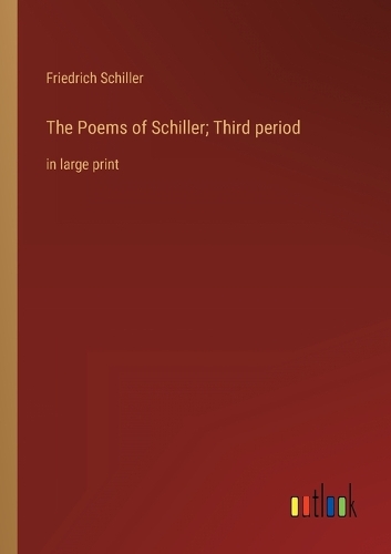 The Poems of Schiller; Third period: in large print