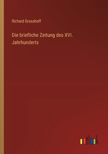 Die briefliche Zeitung des XVI. Jahrhunderts