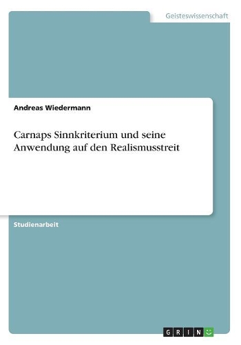 Carnaps Sinnkriterium und seine Anwendung auf den Realismusstreit: (German)