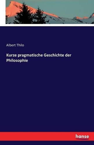 Kurze pragmatische Geschichte der Philosophie: (German)