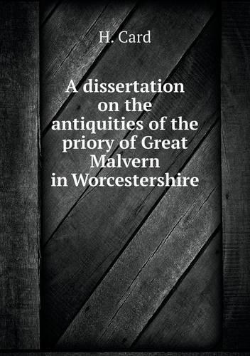 A dissertation on the antiquities of the priory of Great Malvern in Worcestershire
