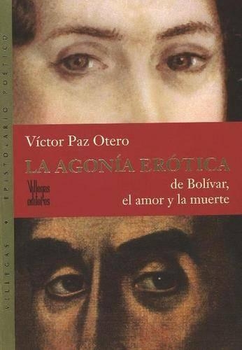 La Agonaia Eraotica de Bolaivar, el Amor y la Muerte: (Spanish)