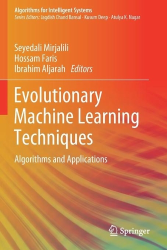 Evolutionary Machine Learning Techniques: Algorithms and Applications(Algorithms for Intelligent Systems)