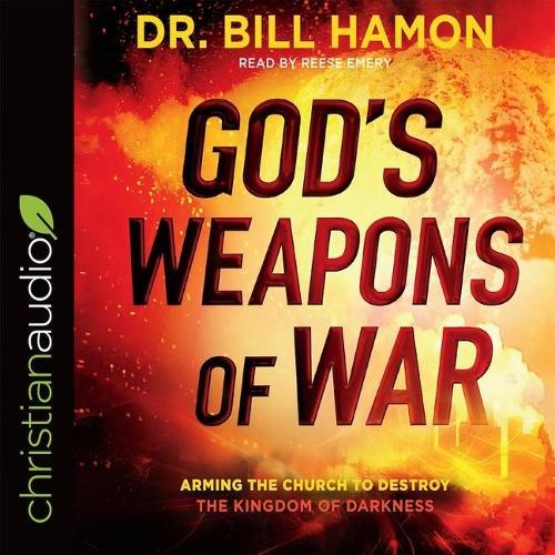 God's Weapons of War: Arming the Church to Destroy the Kingdom of Darkness