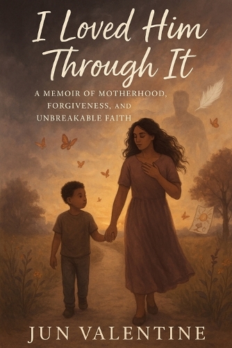 I Loved Him Through It: A Memoir of Motherhood, Forgiveness, and Unbreakable Faith(1 Becoming)