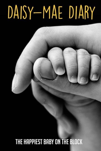 Daisy-Mae Diary: The Happiest Baby On The Block: How To Raise A Child
