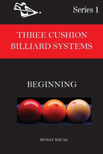 Three Cushion Billiard Systems: Beginning(Three Cushion Billiard Systems for All)