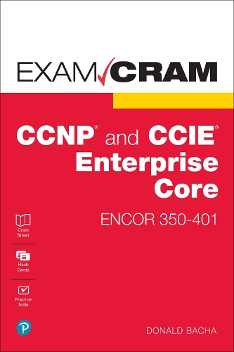 CCNP and CCIE Enterprise Core ENCOR 350-401 Exam Cram: (Exam Cram)