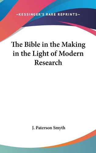 The Bible in the Making in the Light of Modern Research: (English)