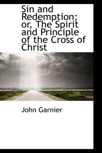 Sin and Redemption; Or, the Spirit and Principle of the Cross of Christ: (English)