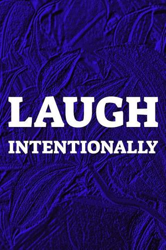Laugh Intentionally: Daily Success, Motivation and Everyday Inspiration For Your Best Year Ever, 365 days to more Happiness Motivational Year Long Journal / Daily Notebo