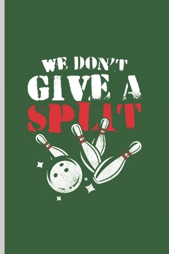 We Dont Give a Split