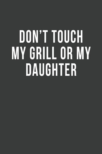 Don't Touch My Grill or My Daughter
