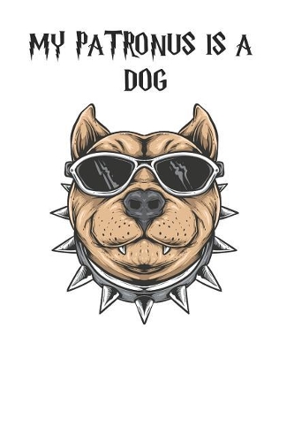 My Patronus is a Dogs: Cute Dog Lovers Journal / Notebook / Diary / Birthday Gift (6x9 - 110 Blank Lined Pages)