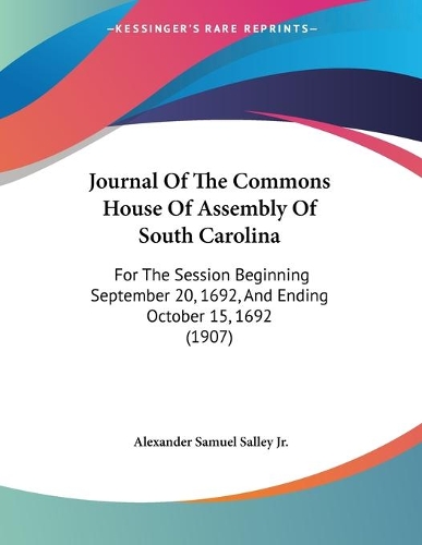 Journal Of The Commons House Of Assembly Of South Carolina: For The Session Beginning September 20, 1692, And Ending October 15, 1692 (1907)