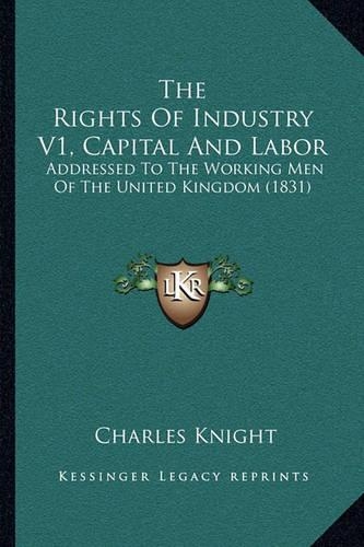 The Rights Of Industry V1, Capital And Labor