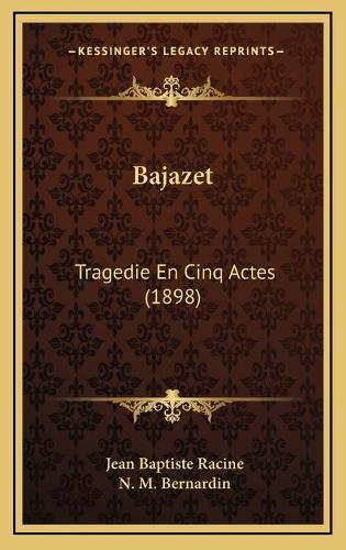 Bajazet: Tragedie En Cinq Actes (1898)(French)