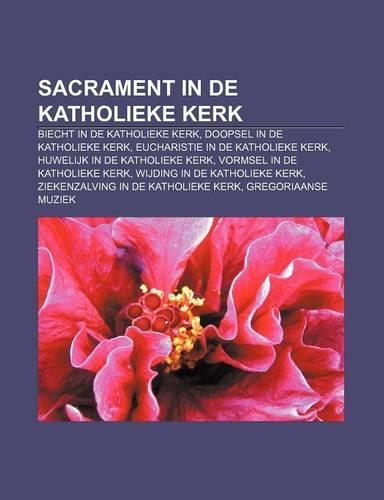 Sacrament in de Katholieke Kerk: Biecht in de Katholieke Kerk, Doopsel in de Katholieke Kerk, Eucharistie in de Katholieke Kerk(Dutch)