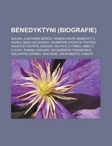 Benedyktyni (Biografie): Alkuin, Jusztinian Seredi, Hraban Maur, Benedykt Z Nursji, Beda Czcigodny, Wilibrord Aposto Fryzow, Anastazy-Astryk(Polish)