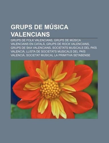 Grups de Musica Valencians: Grups de Folk Valencians, Grups de Musica Valencians En Catala, Grups de Rock Valencians, Grups de Ska Valencians(Catalan)