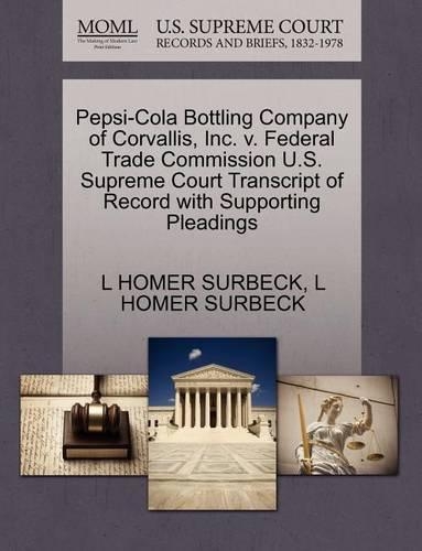 Pepsi-Cola Bottling Company of Corvallis, Inc. V. Federal Trade Commission U.S. Supreme Court Transcript of Record with Supporting Pleadings