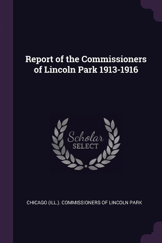 Report of the Commissioners of Lincoln Park 1913-1916