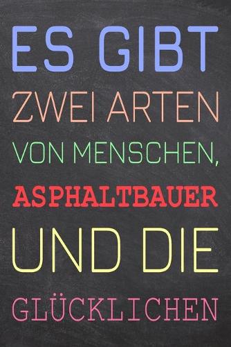Es gibt zwei Arten von Menschen, Asphaltbauer und die Glücklichen