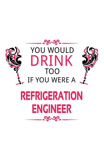 You Would Drink Too If You Were A Refrigeration Engineer