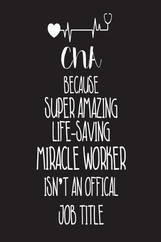 CNA Because Super Amazing Life-Saving Miracle Worker Isn't An Official Job Title
