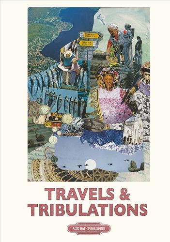 Travels & Tribulations: An Anthology