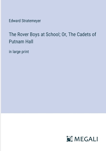 The Rover Boys at School; Or, The Cadets of Putnam Hall
