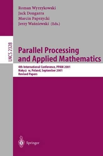 Parallel Processing and Applied Mathematics: 4th International Conference, PPAM 2001 Naleczow, Poland, September 9-12, 2001 Revised Papers(2328 Lecture Notes in Computer Science)